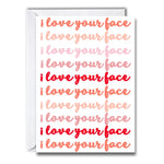 I Love Your Face Greeting Card