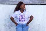 Pretty Girls Bang Screw Tee