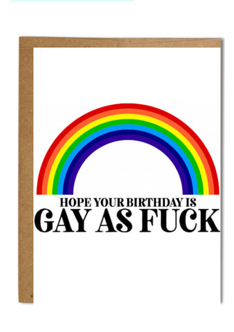 Hope your birthday is gay as fuck!